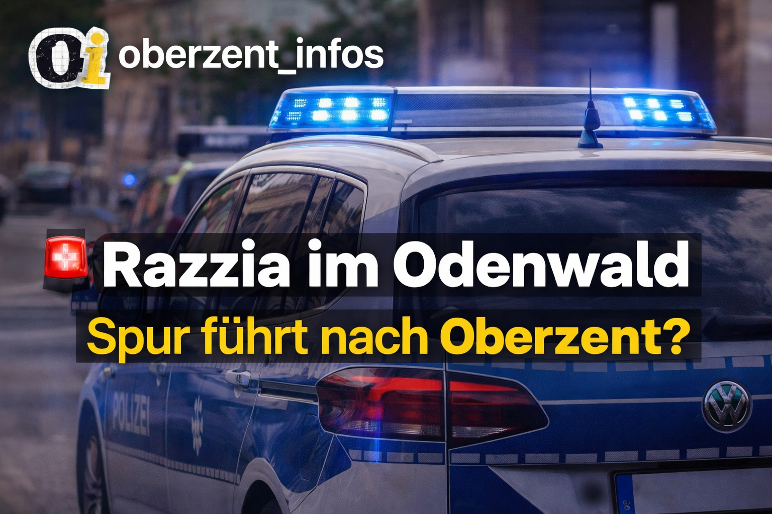 🚨 Razzia im Odenwald – Spur führt nach Oberzent?